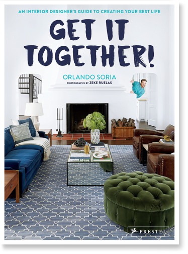 Get It Together!: An Interior Designer's Guide to Creating Your Best Life by Orlando Soria