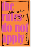 The Rules Do Not Apply By Ariel Levy