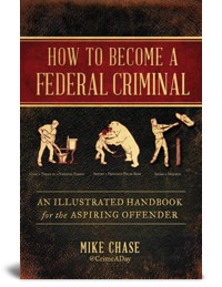 How to Become a Federal Criminal by Mike Chase