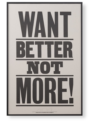 Want Better, Not More by Anthony Burrill