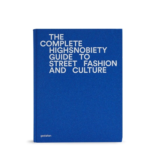 Gestalten Highsnobiety Guide to Street Fashion and Culture