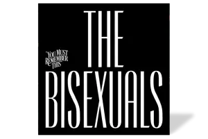 You Must Remember This: The Bisexuals